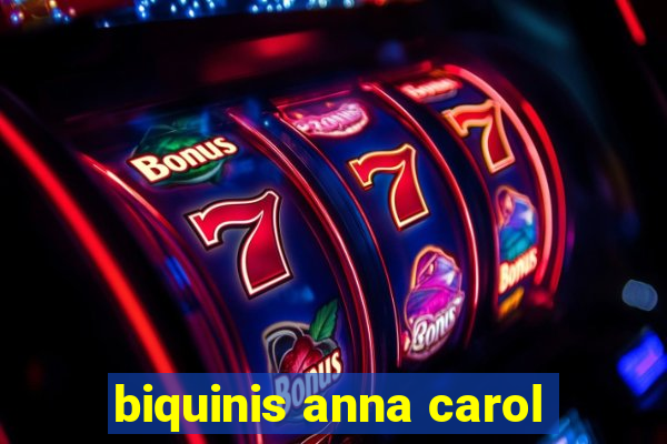 biquinis anna carol